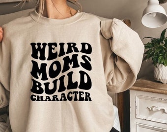 Sand color adult medium size sweatshirt,weird moms build character sweatshirt,funny mom shirt,weird mom,groovy mom,groovy weird mom gift