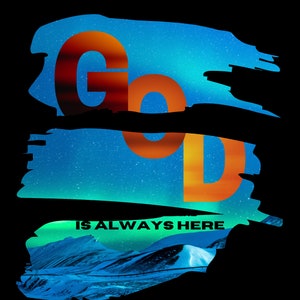 May include: Digital art print featuring the words "GOD IS ALWAYS HERE" in orange against a blue, starry backdrop. The design has a textured, brushstroke effect, with a landscape scene at the bottom, evoking a sense of peace.