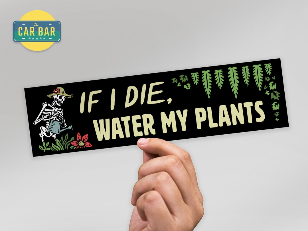 Funny Plant Lady Bumper Sticker If I Die Water My Plants Etsy