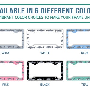 May include: Six different color options for a shark-themed license plate frame. The frame is available in gray, white, blue, pink, black, and teal.