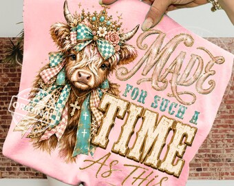 Made For Such A Time As This PNG, Christian Highland Cow, Western Sublimation Design