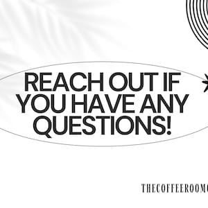 May include: A black and white graphic with the text "REACH OUT IF YOU HAVE ANY QUESTIONS!" in a black oval. The Coffee Room Co. logo is at the bottom, with a coffee cup icon.