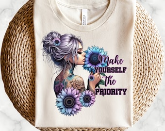 Make Yourself The Priority Png, Pastel Sunflowers, Girl With tattoos, Messy Bun t-shirt design, Positive Affirmation Png, Positive Shirts
