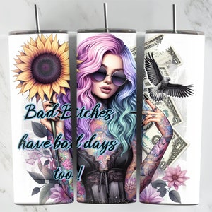 Bad Bitches Have Bad Days Too, 20oz Tumbler Wrap, Pastel Sunflowers, Money, Digital Download, Sublimation, Girl with Tattoos Wrap, Boss Babe image 1