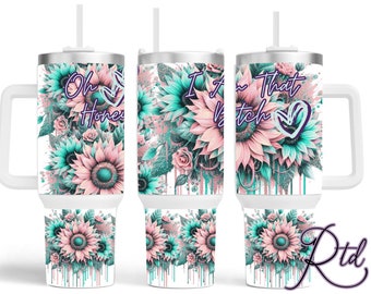 Oh Honey, I am That Bitch 40oz Tumbler Wrap, Positive Words, Dripping Sunflowers, 40oz Quencher Designs, Sunflowers, Badass 40oz Wraps