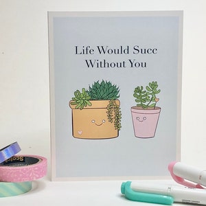 La vida sería succc sin ti / Tarjeta de San Valentín / Amistad / Tarjeta de aniversario / Tarjeta de felicitación Funny Pun / Tarjeta de planta