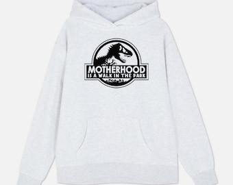 Motherhood Is A Walk In The Park Hoodie / Hooded Jumper,  Mothers day, Gift For Mum, Mummy, Jurassic Park, Dinosaur