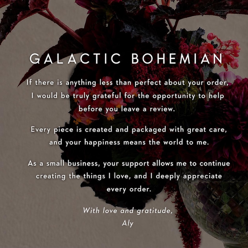 May include: A customer service card titled GALACTIC BOHEMIAN featuring dark red and purple floral arrangements in the background. The text requests feedback before leaving a review, expresses gratitude for support, and is signed by Aly.