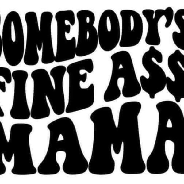 somebody’s fine mama design|cricut design|svg