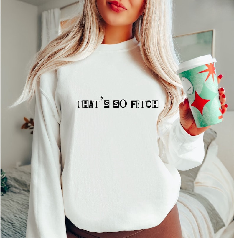 That's so Fetch Mean Girls Sweatshirt, so Fetch Shirt, Burn Book Font ...