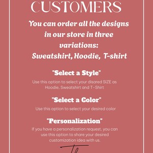 May include: A pink and white graphic with the text "DEAR CUSTOMERS" and instructions on how to order designs in three variations: sweatshirt, hoodie, and t-shirt. The graphic also includes instructions on how to select a style, color, and personalization options. The text at the bottom reads "The Advanced Shirts".