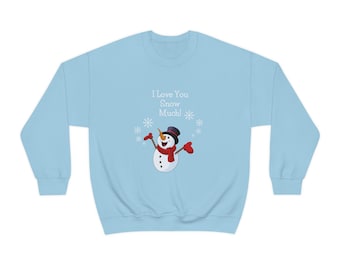I Love You Snow Much Sweatshirt, Winter Snowman Crewneck