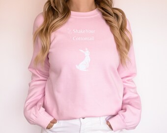 Shake Your Cottontail Sweatshirt, Easter Sweater, Funny Easter Shirt, Unique Easter Shirt, Bunny Sweatshirt, Easter Bunny Shirt, Bunny Shirt