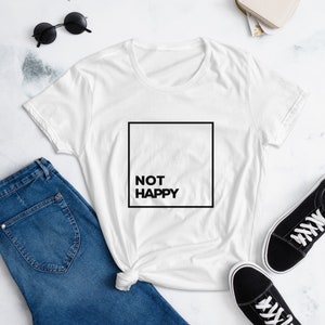 NOT HAPPY Women's Tee White