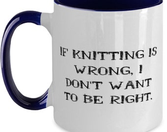 Useful Knitting Two Tone 11oz Mug, If Knitting Is Wrong, I Don't Want To Be Right, Cool Gifts For Friends, Birthday Gifts, Knitted Gifts,