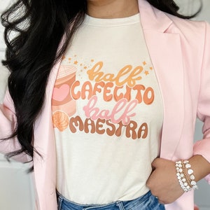 Half Cafecito Half Maestra Tshirt, Maestra Bilingüe, Maestra Shirt, Cafecito Shirt, Teacher Coffee Shirt, Teacher Back to School Shirt
