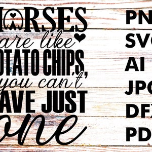 Instant download/Horses are like Potato chips, you just cant have just one svg, Digital print png, Horse lovers, Cut File vector svg