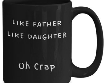 Like Father Like Daughter Oh Crap, Funny Dad Gift From Daughter For Father's Day Birthday Gifts For Dad From Daughter Funny Dad Coffee Mug