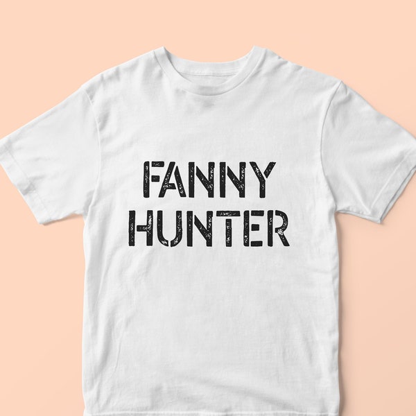 Fanny Hunter t shirt, Funny Holiday t-shirt, Stag do / Hen do, Rude Novelty Gift, Adult Gift, Joke t shirt, Party Shirt