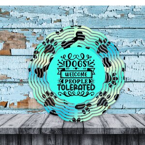 Dog Wind Spinner - Dogs Welcome People Tolerated - Dog Decor - Metal Spinner- Yard Decor- Garden Decor