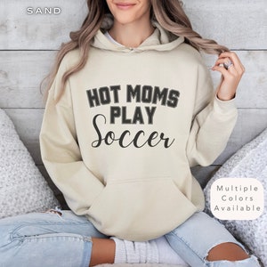 Funny Hot Soccer Mom Shirt, Gift for Soccer Mama, Soccer Mom Hooded Sweatshirt, Soccer Lover Hoodie, Football Sweater, Soccer Coach Gifts