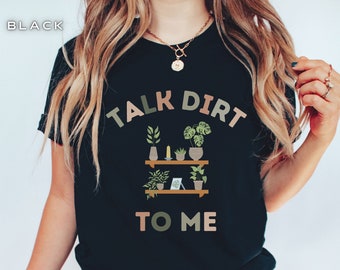 Funny Plant Shirt, Plant Lover Gift, Planting Shirt, Gardening Shirt, Plant T Shirt, Talk Dirt To Me Plant Shirt, Gardening Gift Tee Shirt