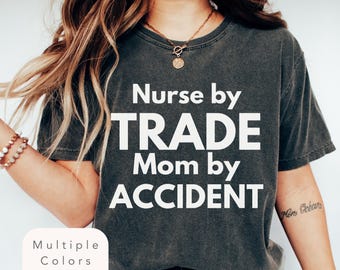Funny Nurse Mom Shirt, Gift for Moms and Nurses, Sarcastic Nurse Shirt, Funny Nurse tshirt, Funny Mothers Day Gift, Nurse Life Mom Tee Shirt