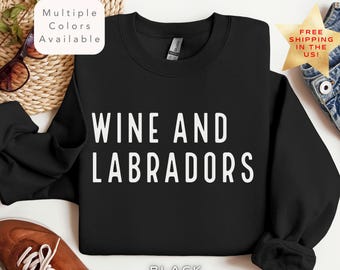 Sweat vin labrador retriever, cadeau maman labo, cadeau amateur de vin, sweat maman chien, pull cadeau propriétaire labrador drôle, chemise amateur de vin