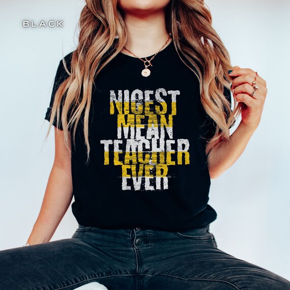 Nicest Mean Teacher Ever Tshirt Funny Teacher Gifts Nicest Mean Teacher Ever Tshirt Funny Teacher Gifts