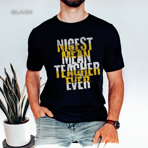 Nicest Mean Teacher Ever Tshirt Funny Teacher Gifts Nicest Mean Teacher Ever Tshirt Funny Teacher Gifts