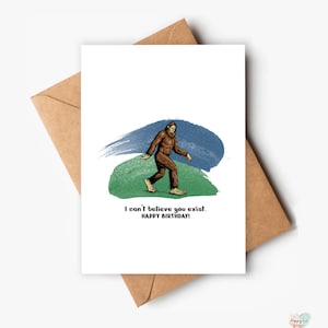 I Can't Believe You Exist, Bigfoot, Sasquatch, grappige verjaardagskaart, grappige kaart, afdrukbare verjaardagskaart