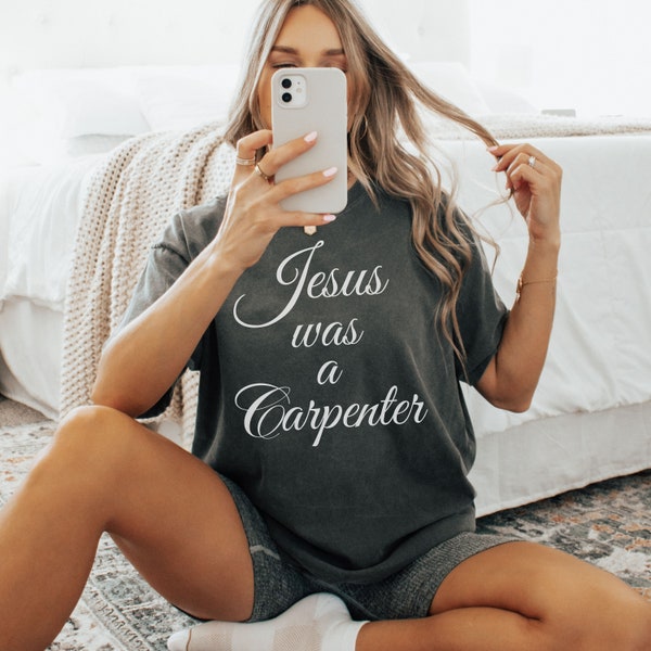 Jesus Was A Carpenter Oversized Shirt, Comfort Colors, Custom Trendy 90s Oversized Shirt, Festival Shirt, Vintage Inspired Shirt