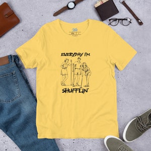 Everyday I&#39;m Shufflin - Unisex t-shirt