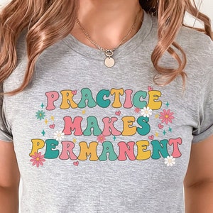 Practice Makes Permanent Teacher Tee /Science of Reading/Reading Specialist/Elementary School Teacher/Teacher Gift/First Grade Teacher