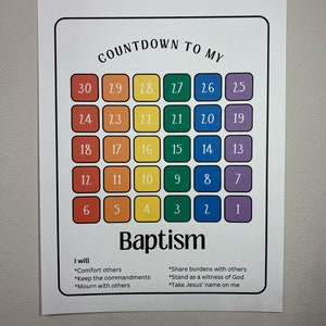 May include: A colorful countdown chart with the words "Countdown to My Baptism" at the top. The chart has 30 squares, each with a number from 1 to 30. The squares are arranged in a grid of six rows and five columns. The squares are colored in a rainbow pattern, with each row a different color. Below the chart are two columns of text, one labeled "I will" and the other labeled "Share burdens with others". Each column lists several actions, such as "Comfort others" and "Stand as a witness of God".