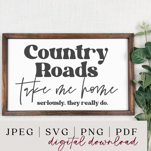 Country Roads Take Me Home SVG - Farmhouse Wood Sign SVG - Home Decor - Country Home Decor - Glowforge SVG - Digital Download