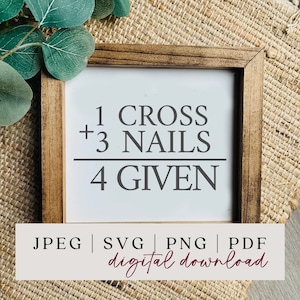 1 Cross + 3 Nails = 4Given SVG - Easter SVG - Easter Wood SVG - Forgiven Sign - 1 Cross 3 Nails - He is Risen - Easter Sign - Easter Shirt