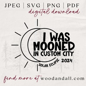 I Was Mooned In Custom City SVG - Add Your Custom City - Solar Eclipse Magnets - Solar Eclipse Ornaments - Solar Eclipse 2024 SVG -