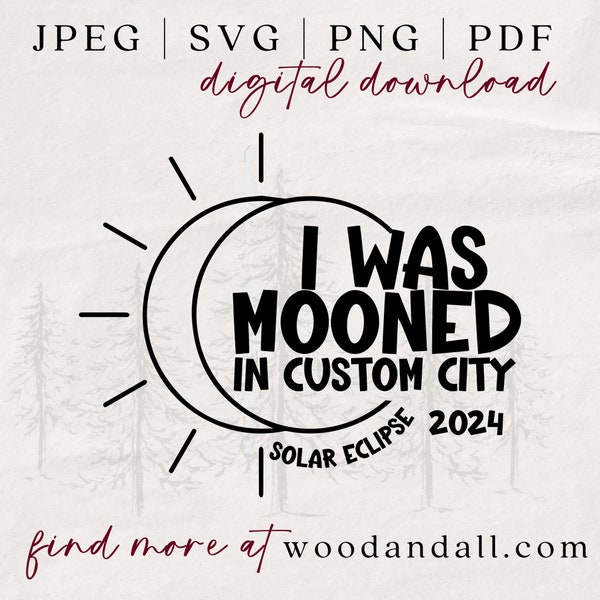 I Was Mooned In Custom City SVG - Add Your Custom City - Solar Eclipse Magnets - Solar Eclipse Ornaments - Solar Eclipse 2024 SVG -