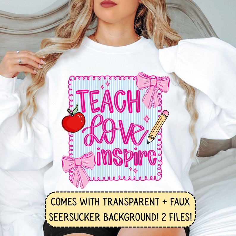 Puede incluir: Sudadera blanca con la frase "Teach Love Inspire" en rosa. El dise&ntilde;o incluye una manzana roja, un l&aacute;piz y lazos rosas. El fondo es azul claro con rayas verticales. La parte inferior de la imagen dice "COMES WITH TRANSPARENT + FAUX SEERSUCKER BACKGROUND! 2 FILES!"