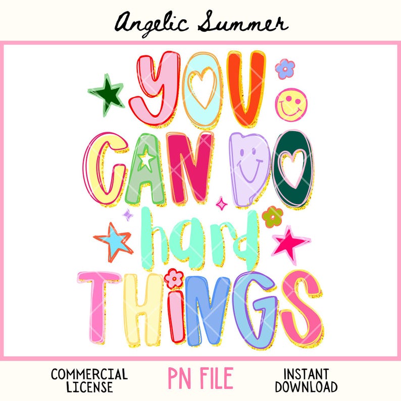 May include: A colorful graphic design with the text "YOU CAN DO HARD THINGS" in various bright colors and fonts. The design includes stars, flowers, and a smiley face. The words are outlined in gold glitter.
