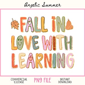 May include: A colorful digital design with the words "FALL IN LOVE WITH LEARNING" in bubble letters. The design includes a leaf, a pumpkin, a smiley face, a pencil, and an apple. The text "Angelic Summer", "COMMERCIAL LICENSE", "PNG FILE", and "INSTANT DOWNLOAD" are also included.