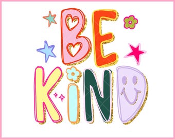 May include: A colorful graphic with the words "BE KIND" in a playful font, accented with stars, flowers, and a smiley face. The design features a mix of bright colors with gold glitter accents. The text "Angelic Summer", "PNG FILE", "COMMERCIAL LICENSE", and "INSTANT DOWNLOAD" are also included.