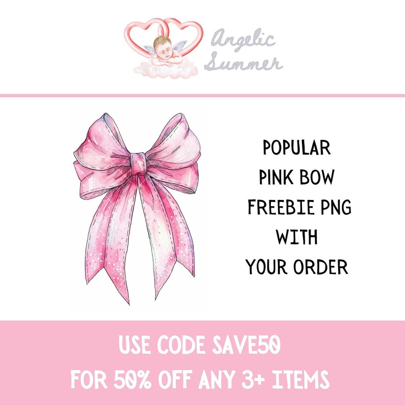 May include: A pink bow with glitter, drawn in a watercolor style. The text "POPULAR PINK BOW FREEBIE PNG WITH YOUR ORDER" is written below the bow. The text "USE CODE SAVE50 FOR 50% OFF ANY 3+ ITEMS" is written below the text.