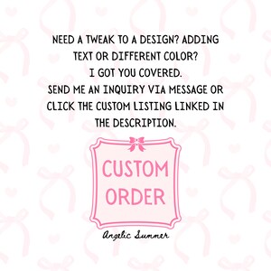 May include: Pink and white graphic with the text "NEED A TWEAK TO A DESIGN? ADDING TEXT OR DIFFERENT COLOR? I GOT YOU COVERED. SEND ME AN INQUIRY VIA MESSAGE OR CLICK THE CUSTOM LISTING LINKED IN THE DESCRIPTION." and a pink square with the text "CUSTOM ORDER" and the text "Angelic Summer" below the square.