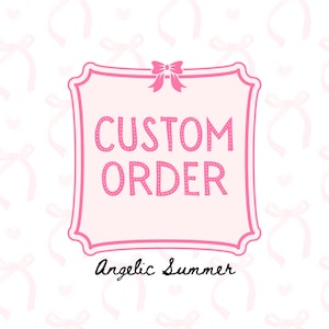 May include: Pink and white graphic with a pink frame and a pink bow. The text inside the frame reads "CUSTOM ORDER" with a pink dotted outline. The text "Angelic Summer" is written in black below the frame.