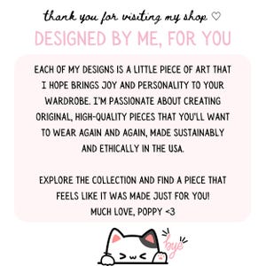 May include: A pink and white graphic with the text "thank you for visiting my shop" and "DESIGNED BY ME, FOR YOU". The text continues with a message about the designs being original, high-quality pieces made sustainably and ethically in the USA. The graphic ends with a cute cartoon cat with the text "bye" above it.