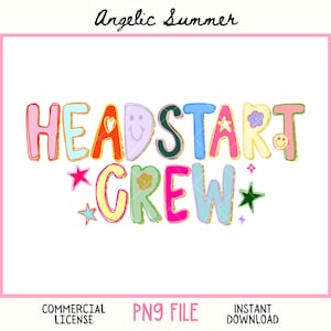 May include: A colorful graphic with the words "HEADSTART CREW" in bubble letters. The design includes stars, flowers, and smiley faces. The text "COMMERCIAL LICENSE", "PNG FILE", and "INSTANT DOWNLOAD" are also present.