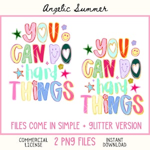 May include: A digital design with the text "YOU CAN DO hard THINGS" in colorful bubble letters, with stars, hearts, and smiley faces. The design includes the text "FILES COME IN SIMPLE + GLITTER VERSION", "COMMERCIAL LICENSE", "2 PNG FILES", and "INSTANT DOWNLOAD".