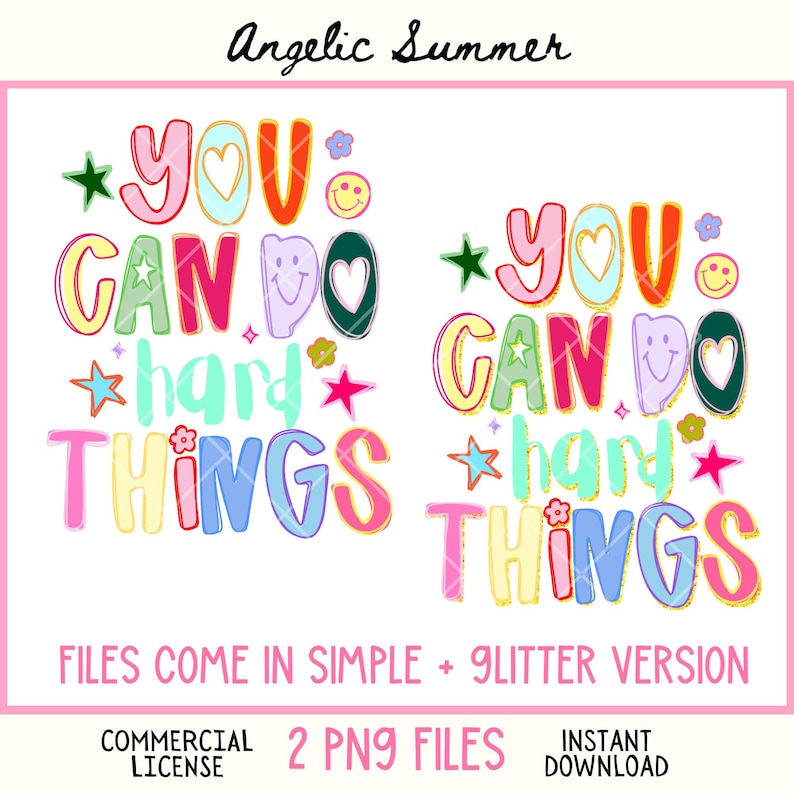 May include: A digital design with the text "YOU CAN DO hard THINGS" in colorful bubble letters, with stars, hearts, and smiley faces. The design includes the text "FILES COME IN SIMPLE + GLITTER VERSION", "COMMERCIAL LICENSE", "2 PNG FILES", and "INSTANT DOWNLOAD".